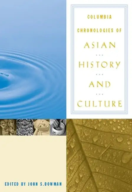 Columbia Chronologies of Asian History and Culture by John Bowman