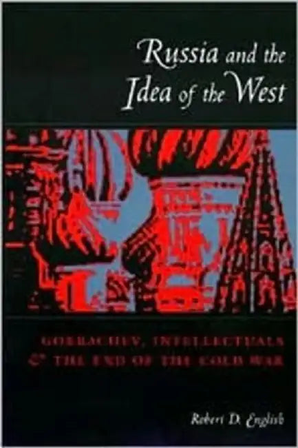 Russia & the Idea of the West - Gorbache by Robert D English