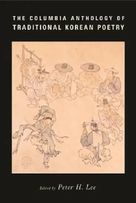 The Columbia Anthology of Traditional Korean Poetry by Peter Lee