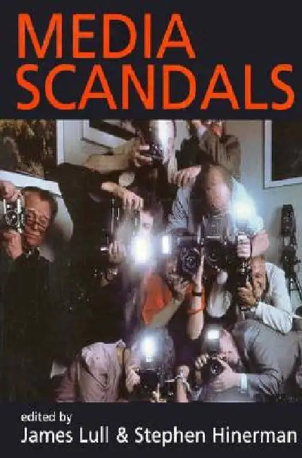 Media Scandals: Morality and Desire in the Popular Culture Marketplace by James Lull, Stephen Hinerman