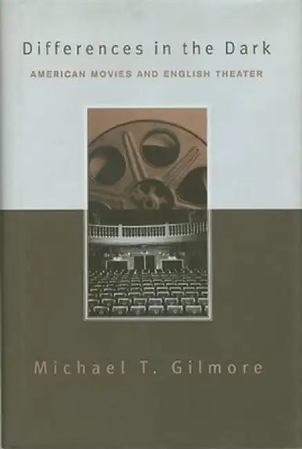 Differences in the Dark: American Movies and English Theater by Michael Gilmore
