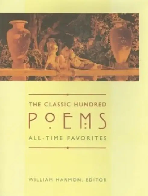 The Classic Hundred Poems: All-Time Favorites by William Harmon