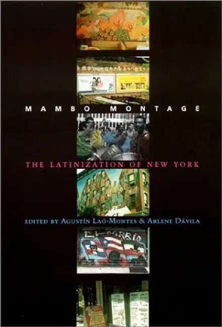 Mambo Montage - The Latinization of New by Agustin Lao–Montes
