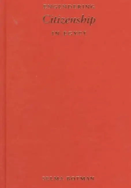 Engendering Citizenship in Egypt by Selma Botman