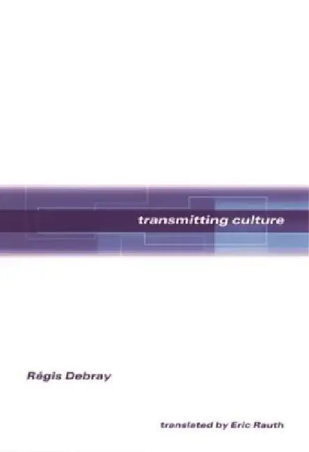 Transmitting Culture by Régis Debray, Eric Rauth
