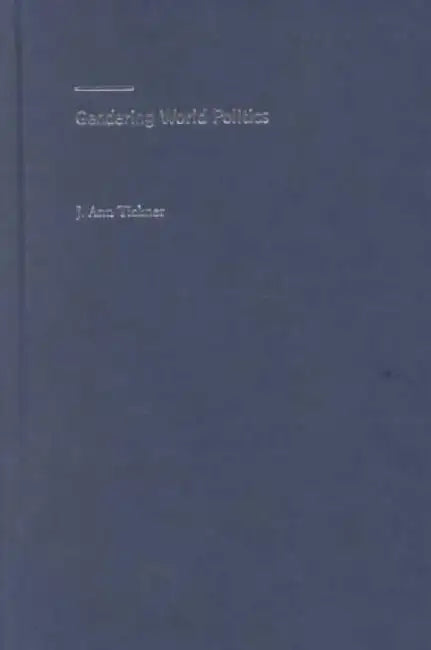 Gendering World Politics: Issues and Approaches in the Post-Cold War Era by J Ann Tickner