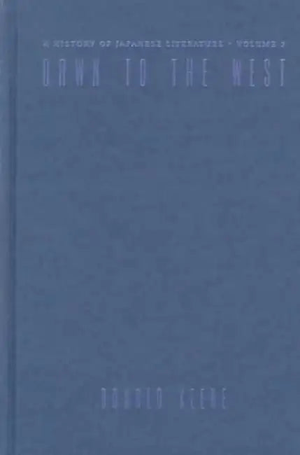 Dawn to the West - Japanese Literature o by Donald Keene