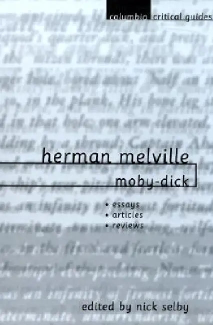 Herman Melville: Moby-Dick: Essays, Articles, Reviews by Nick Selby