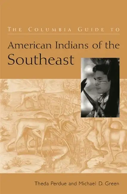 The Columbia Guide to American Indians of the Southeast by Theda Perdue
