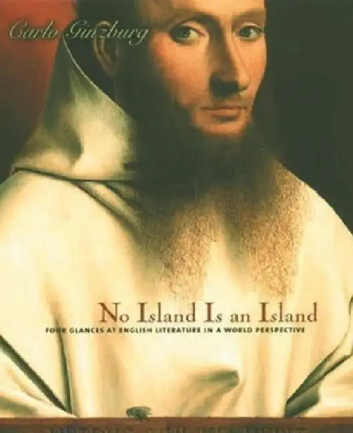 No Island Is an Island: Four Glances at English Literature in a World Perspective by Carlo Ginzburg