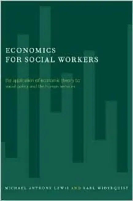 Economics for Social Workers: The Application of Economic Theory to Social Policy and the Human Services by Michael Lewis, Karl Widerquist