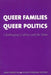 Queer Families, Queer Politics: Challenging Culture and the State by Mary Bernstein