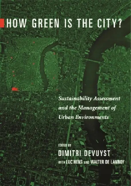 How Green Is the City?: Sustainability Assessment and the Management of Urban Environments by Dimitri Devuyst, Luc Hens, Walter de Lannoy