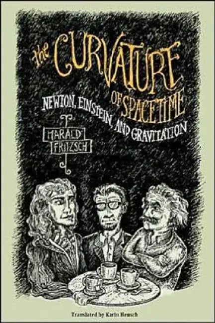 The Curvature of Spacetime - Newton, Ein by Harald Fritzsch