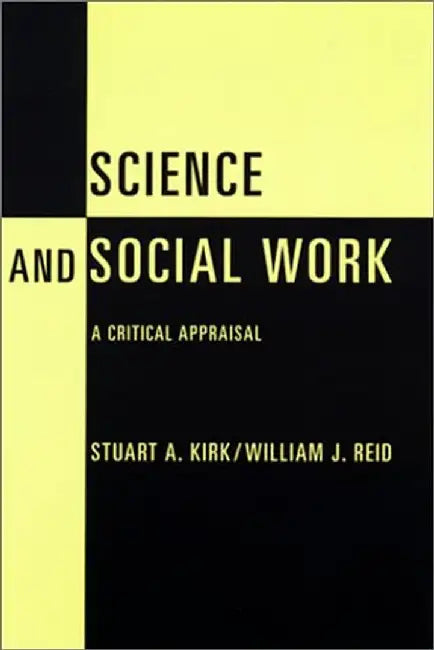 Science and Social Work - A Critical App by Stuart A Kirk