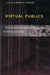 Virtual Publics: Policy and Community in an Electronic Age by Beth Kolko