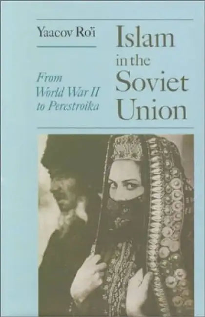 Islam in the Soviet Union: From the Second World War to Gorbachev by Yaacov Ro'I