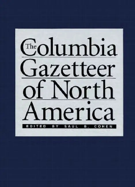 The Columbia Gazetteer of North America by Saul B Cohen