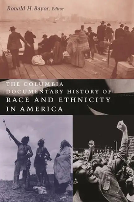 The Columbia Documentary History of Race and Ethnicity in America by Ronald Bayor