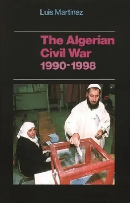 The Algerian Civil War, 1990-1998 by Luis Martinez, John Entelis