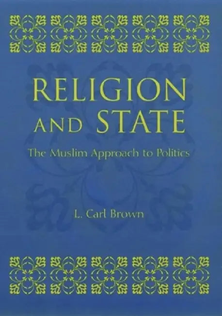Religion and State: The Muslim Approach to Politics by L. Brown