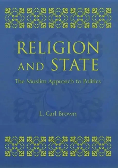 Religion and State: The Muslim Approach to Politics by L. Brown