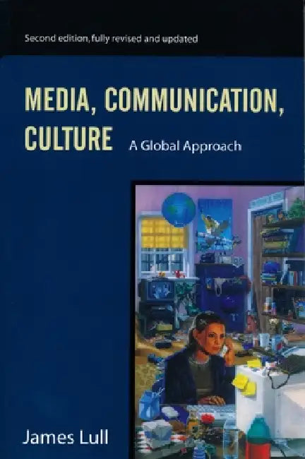 Media, Communication, and Culture: A Global Approach by James Lull