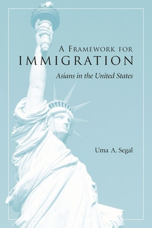 A Framework For Immigration: Applications to Asians in the United States by Uma Segal