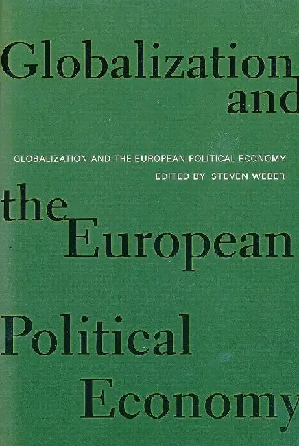 Globalization & the European Political E by Steven Weber