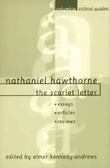 Nathaniel Hawthorne: The Scarlet Letter: Essays, Articles, Reviews by Elmer Kennedy-Andrews