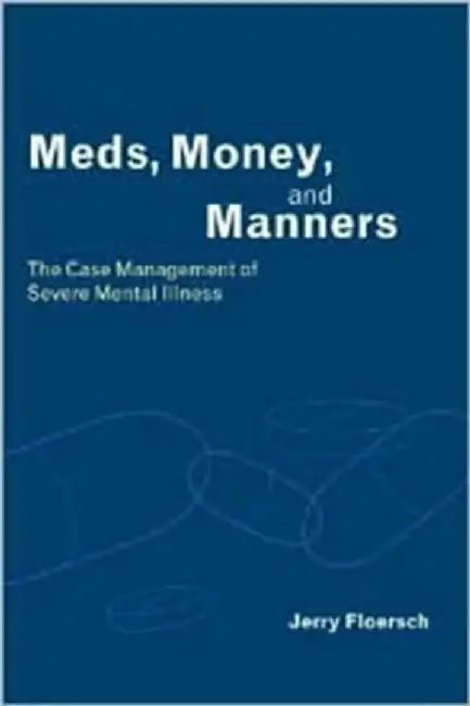 Meds, Money, & Manners - The Case Manage by Jerry Floersch