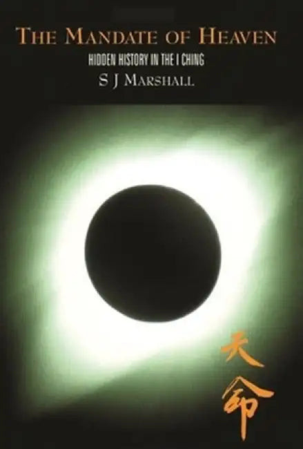 The Mandate of Heaven: Hidden History in the I Ching by S. J. Marshall