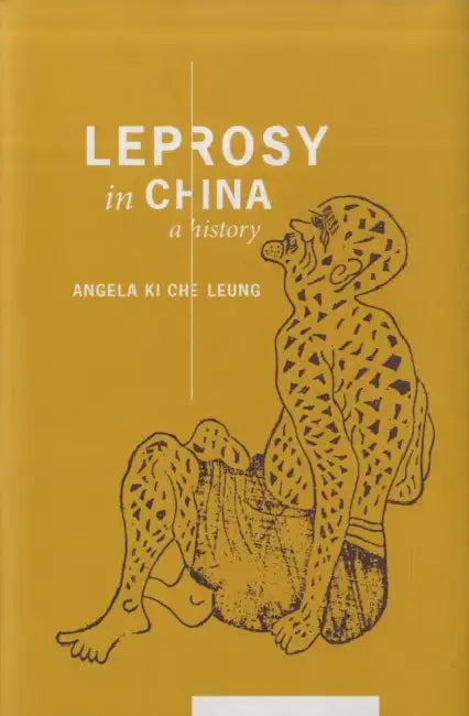 Leprosy in China: A History by Angela Ki Che Leung