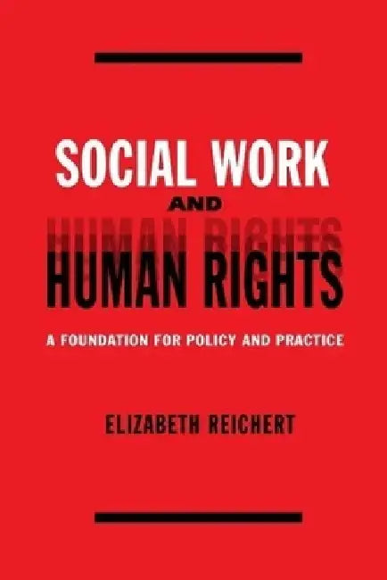 Social Work and Human Rights: A Foundation for Policy and Practice by Elisabeth Reichert