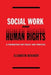 Social Work and Human Rights: A Foundation for Policy and Practice by Elisabeth Reichert