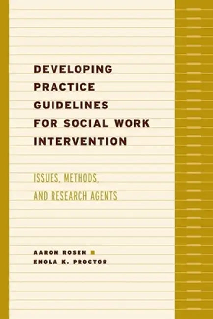 Developing Practice Guidelines for Social Work Intervention: Issues, Methods, and Research Agenda by Aaron Rosen