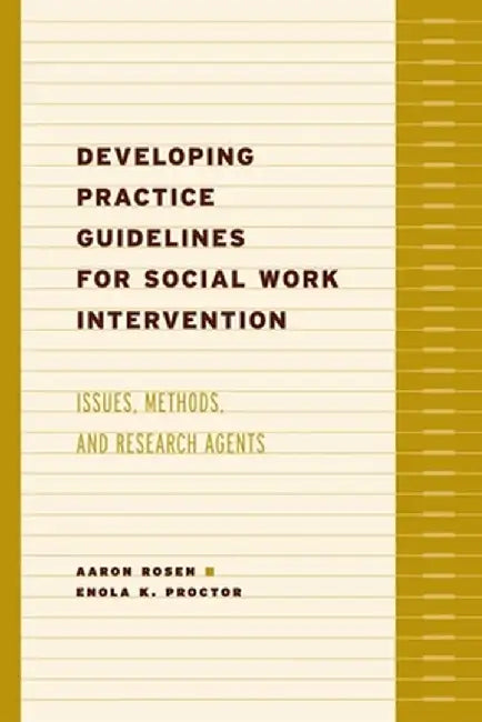 Developing Practice Guidelines for Social Work Intervention: Issues, Methods, and Research Agenda by Aaron Rosen