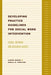 Developing Practice Guidelines for Social Work Intervention: Issues, Methods, and Research Agenda by Aaron Rosen