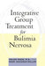 Integrative Group Treatment for Bulimia Nervosa by Helen Riess
