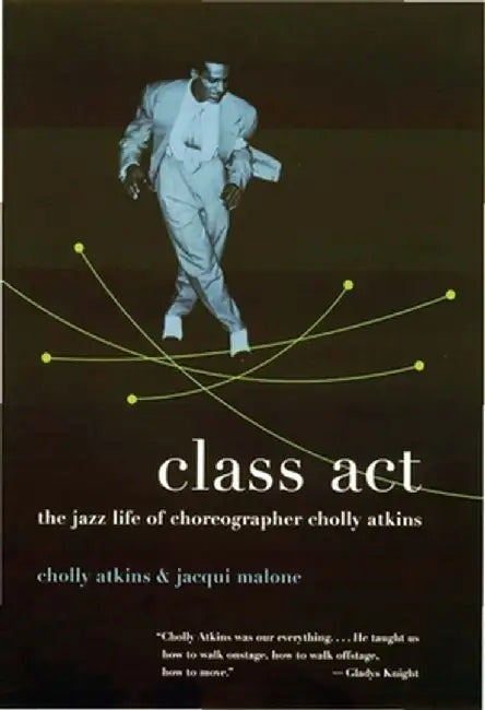 Class ACT: The Jazz Life of Choreographer Cholly Atkins by Cholly Atkins