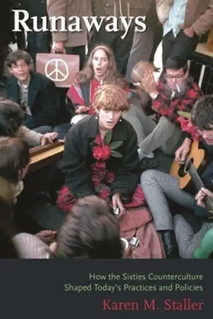 Runaways: How the Sixties Counterculture Shaped Today's Practices and Policies by Karen Staller