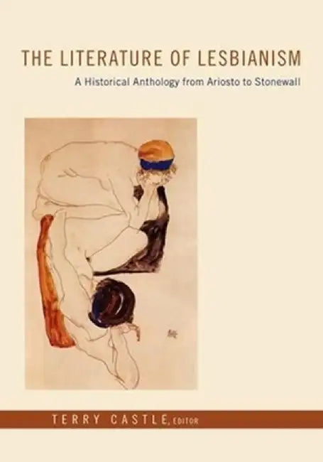 The Literature of Lesbianism: A Historical Anthology from Ariosto to Stonewall by Terry Castle