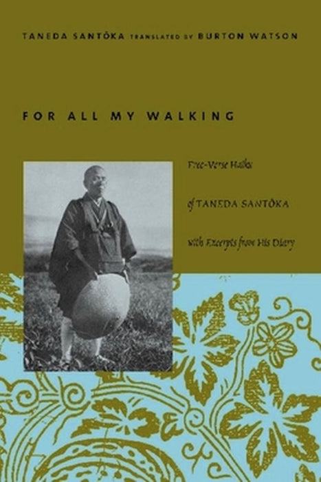 For All My Walking: Free-Verse Haiku of Taneda Santoka with Excerpts from His Diaries by Santoka Taneda