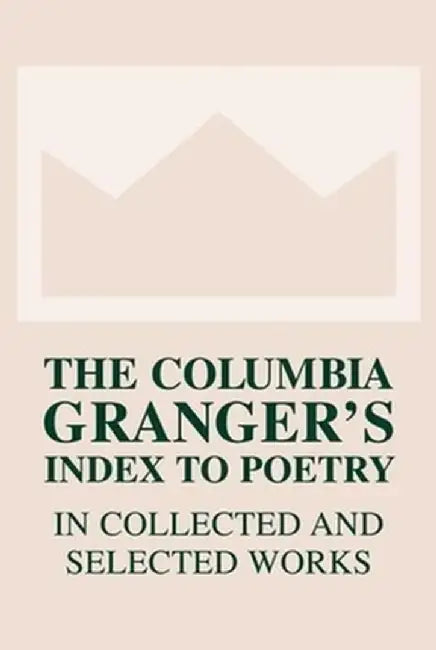 The Columbia Granger's(r) Index to Poetry in Collected and Selected Works by Keith Newton