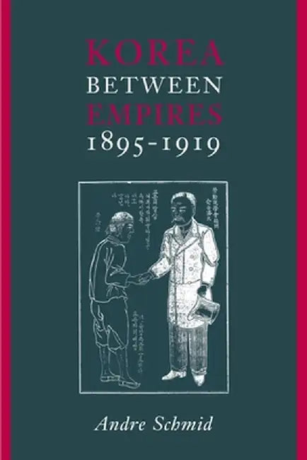 Korea Between Empires, 1895-1919 by Andre Schmid