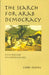 The Search for Arab Democracy: Discourses and Counter-Discourses by Larbi Sadiki
