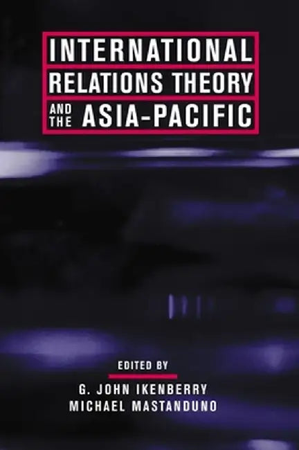 International Relations Theory and the Asia-Pacific by G. Ikenberry