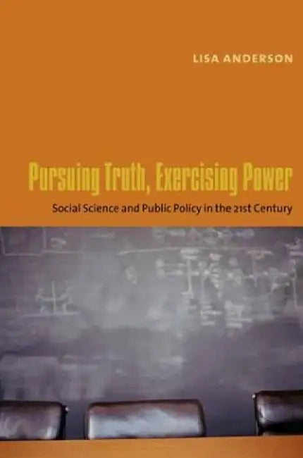 Pursuing Truth, Exercising Power - Socia by Lisa Anderson