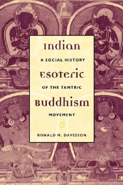 Indian Esoteric Buddhism: A Social History of the Tantric Movement by Ronald Davidson