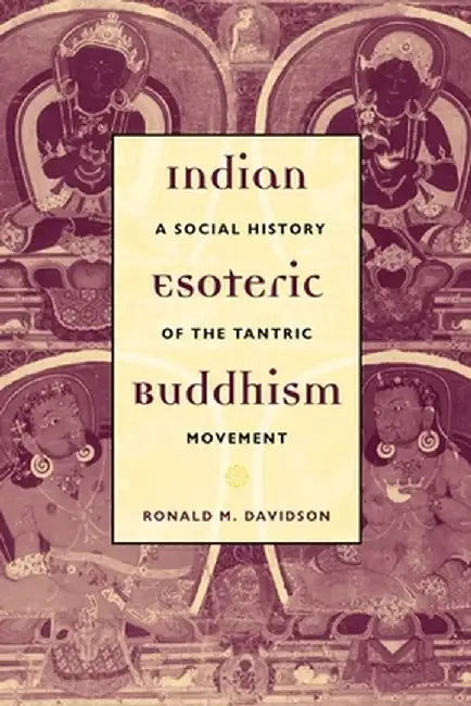 Indian Esoteric Buddhism: A Social History of the Tantric Movement by Ron Davidson